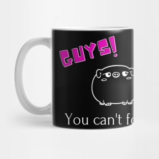 Guy!...you can't fool me. Mug